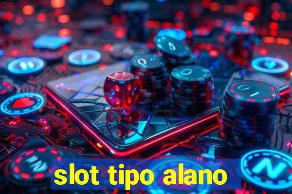 slot tipo alano