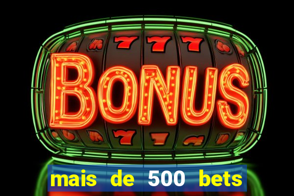 mais de 500 bets vai sair do ar