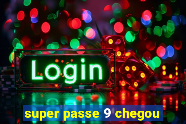 super passe 9 chegou