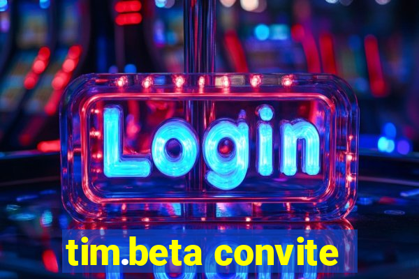 tim.beta convite