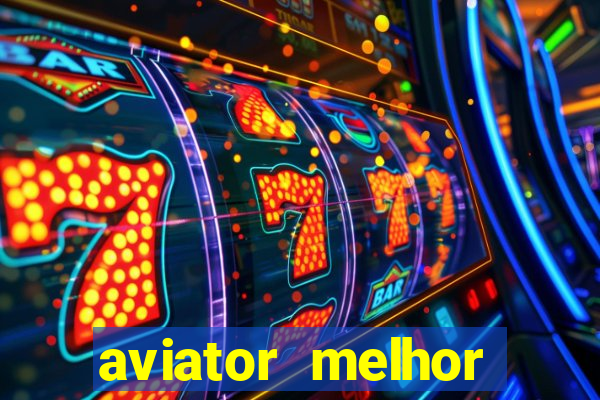 aviator melhor horario para jogar