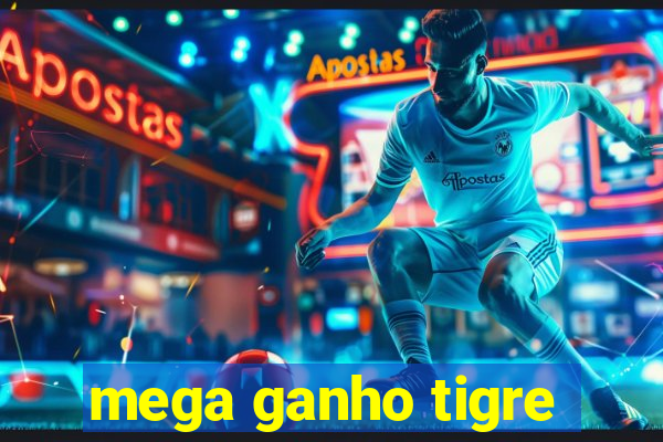 mega ganho tigre