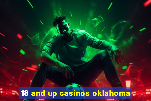 18 and up casinos oklahoma