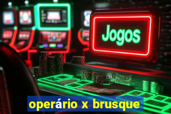 operário x brusque