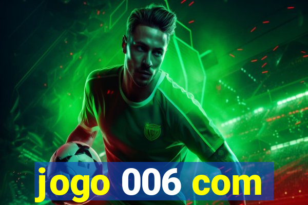 jogo 006 com