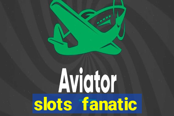 slots fanatic online spin free