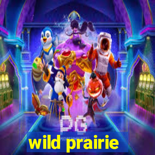 wild prairie