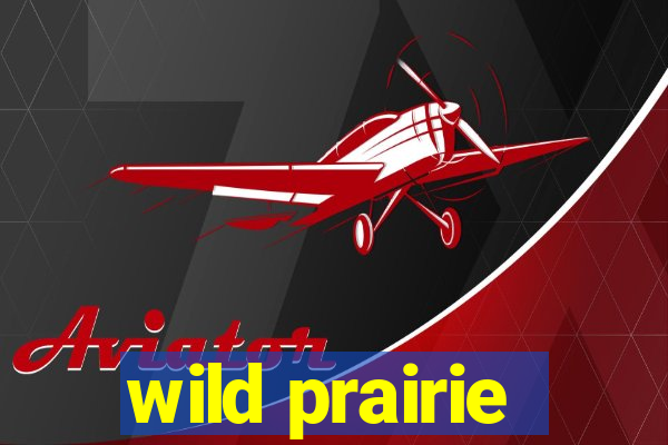 wild prairie