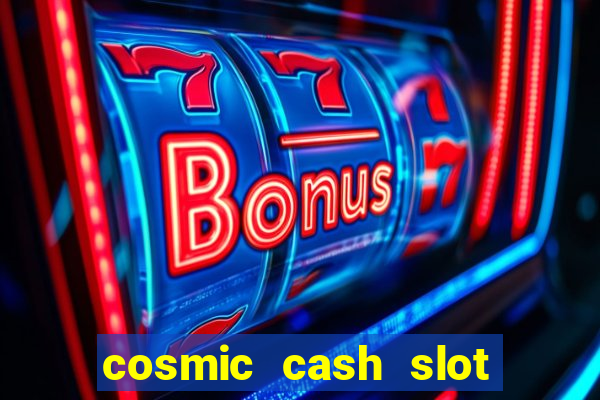 cosmic cash slot free play