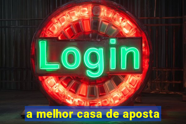 a melhor casa de aposta