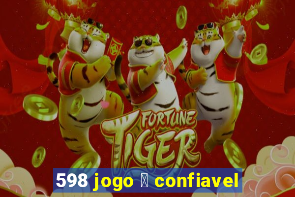 598 jogo 茅 confiavel