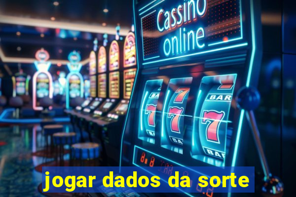 jogar dados da sorte