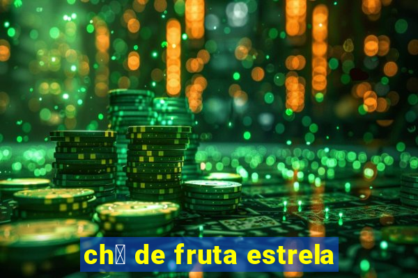 ch谩 de fruta estrela