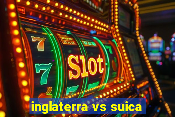 inglaterra vs suica