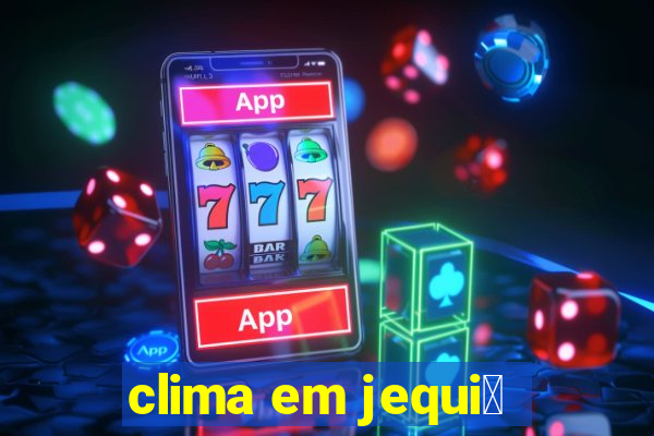 clima em jequi茅