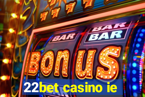 22bet casino ie