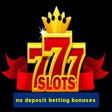 no deposit betting bonuses