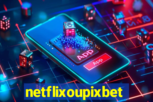 netflixoupixbet