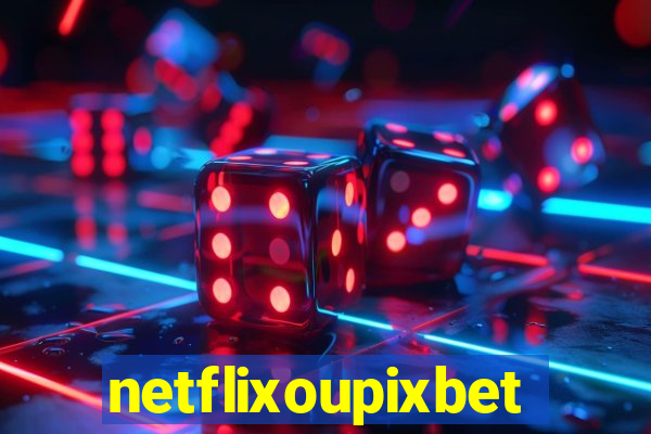 netflixoupixbet