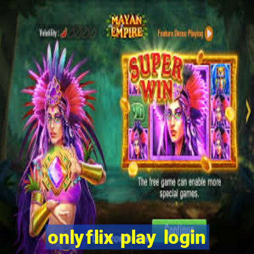 onlyflix play login