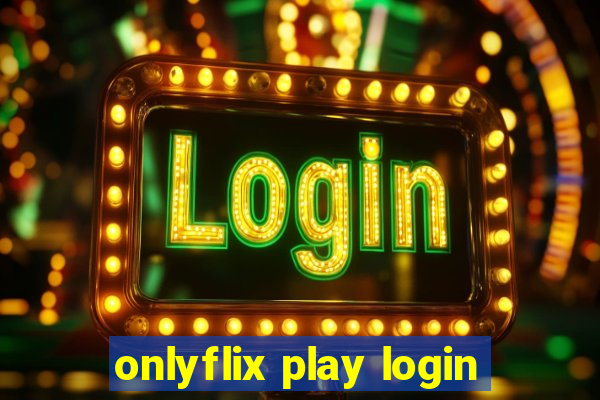 onlyflix play login