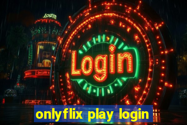 onlyflix play login