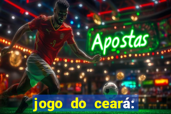 jogo do ceará: onde assistir