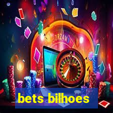 bets bilhoes