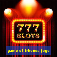 game of trhones jogo