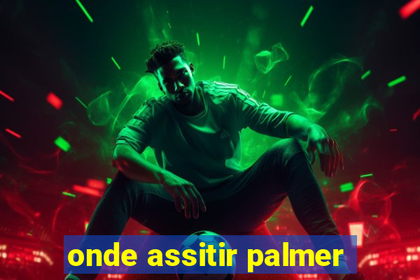 onde assitir palmer