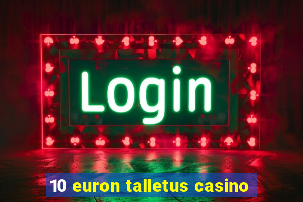 10 euron talletus casino