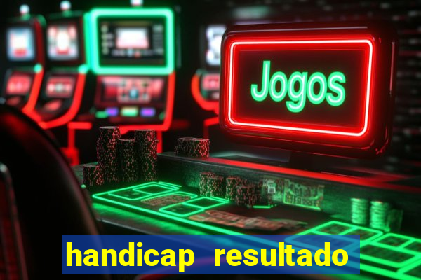 handicap resultado final - 2