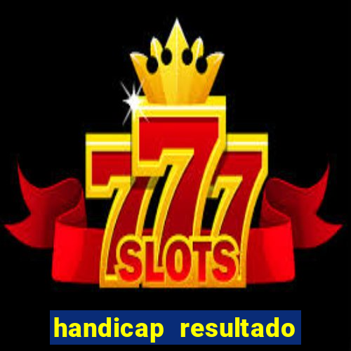 handicap resultado final - 2