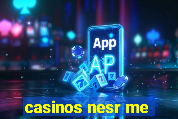 casinos nesr me