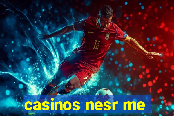 casinos nesr me