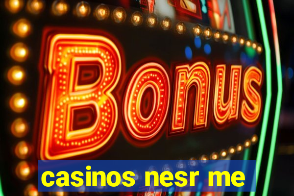 casinos nesr me