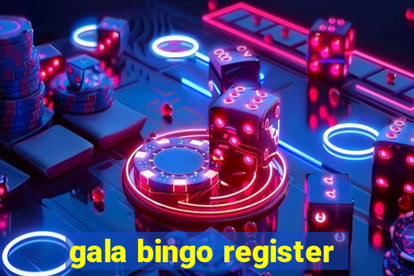 gala bingo register