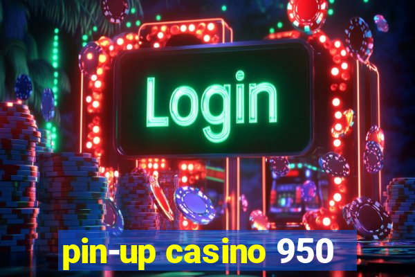 pin-up casino 950