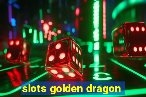 slots golden dragon