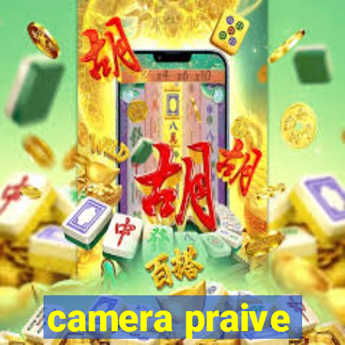 camera praive