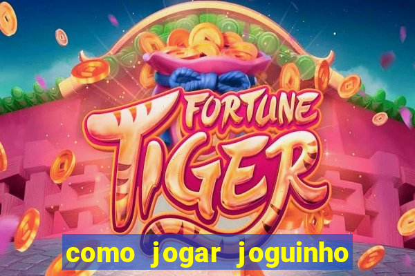 como jogar joguinho do tigre