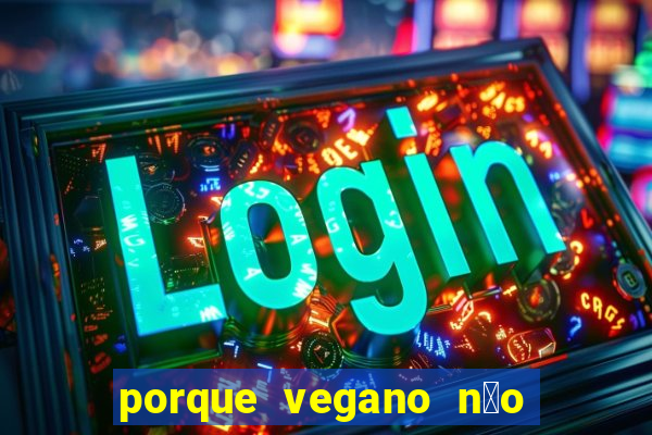 porque vegano n茫o come ab贸bora