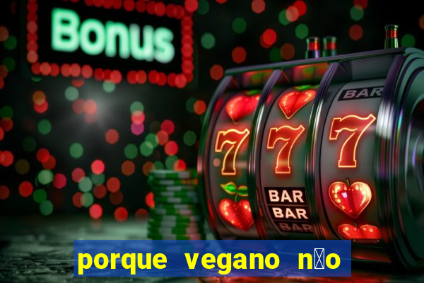 porque vegano n茫o come ab贸bora