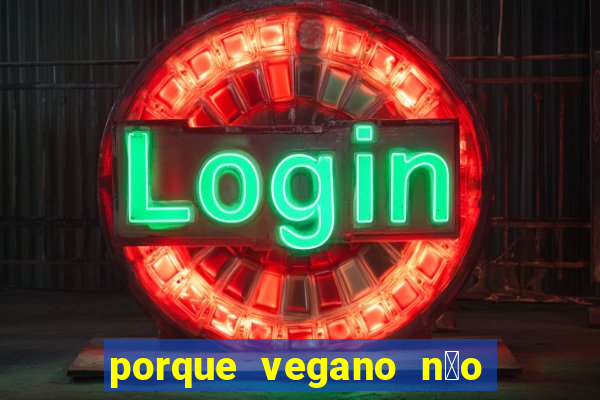 porque vegano n茫o come ab贸bora