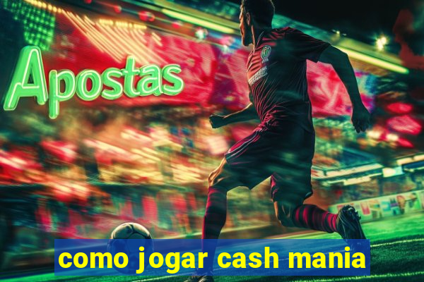 como jogar cash mania