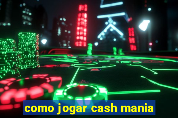 como jogar cash mania