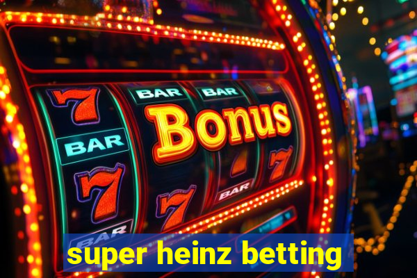 super heinz betting