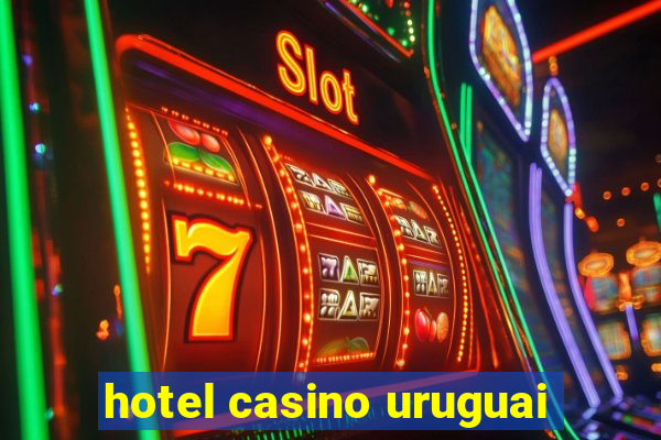 hotel casino uruguai