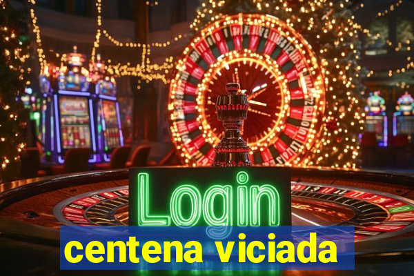 centena viciada