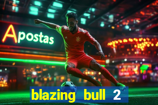 blazing bull 2 mini-max slot free play